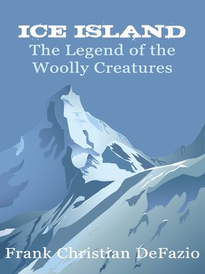 cover image of Ice Island, The Legend of the Woolly Creatures